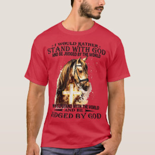 Camiseta Christian I Would Rather Stand With My God horse c