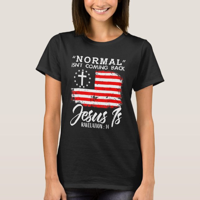 Camiseta Christian Normal Isn't Coming Back Jesus Is (Frente)
