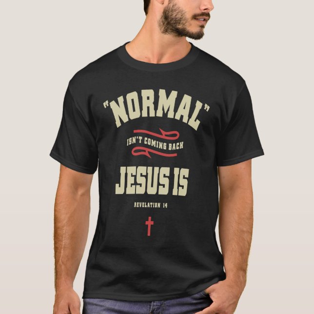 Camiseta Christian Normal Isn't Coming Back Jesus Is (Frente)