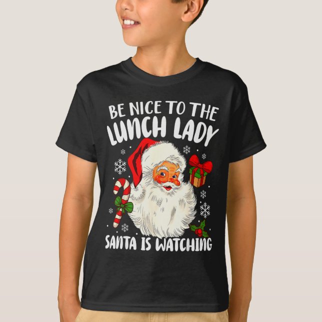 Camiseta Christmas Be Nice To The Lunch Lady Santa Is Watch (Frente)
