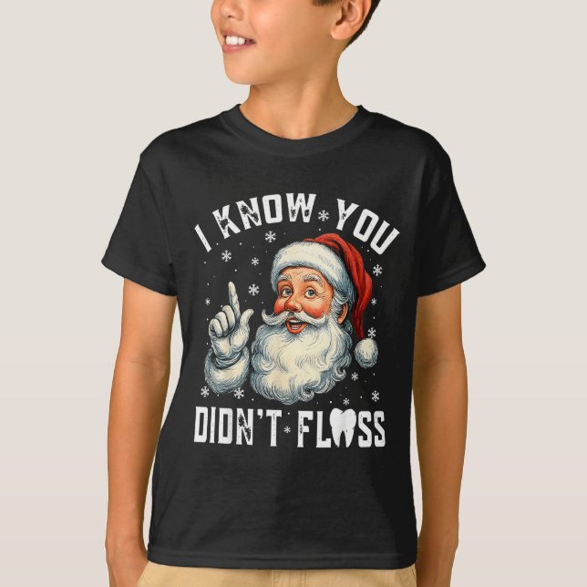 Camiseta Christmas Dental Funny Santa I Know You Didn't Flo (Frente)