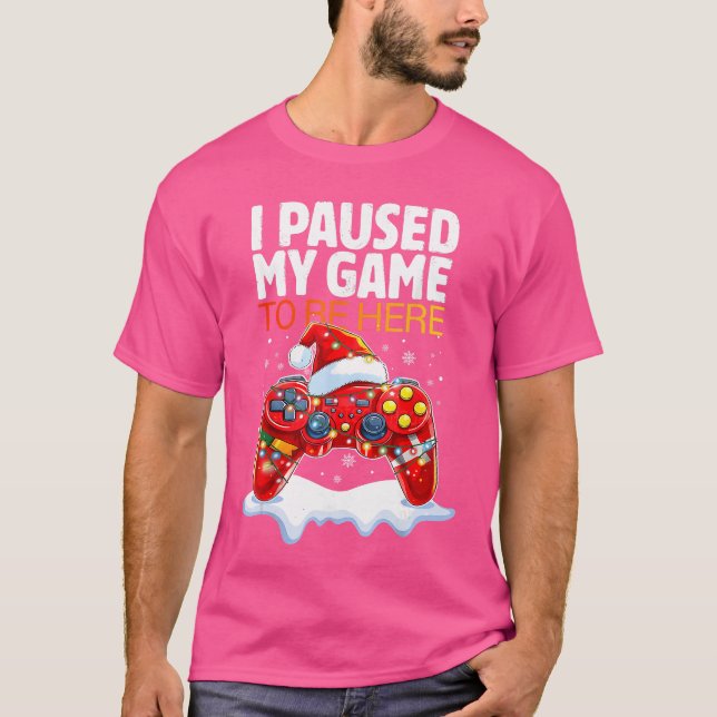Camiseta Christmas I Paused My Game to Be Here Funny Sarcas (Frente)
