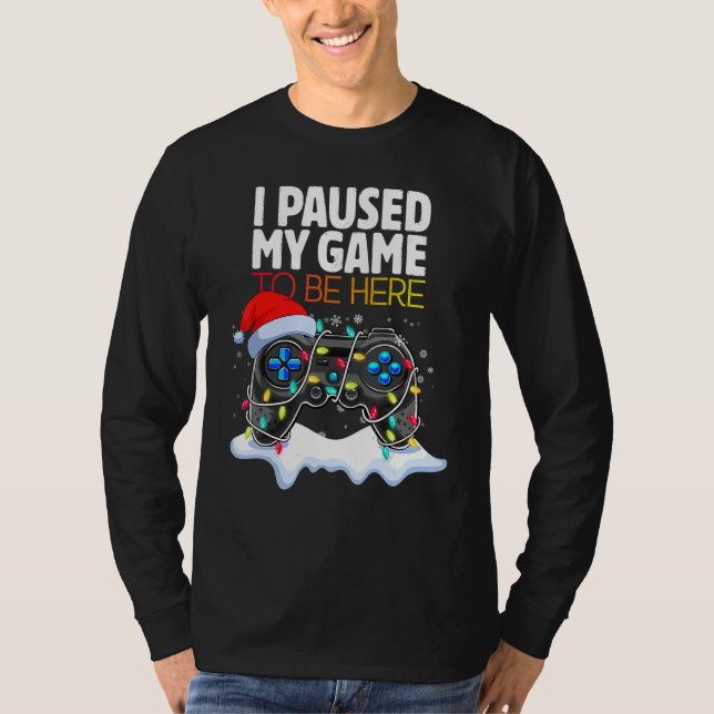 Camiseta Christmas I Paused My Game to be Here  Sarcastic (Frente)