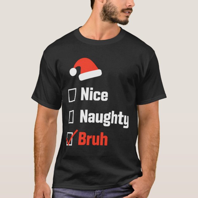Camiseta Christmas Nice Naughty Bruh Funny Xmas List  (Frente)