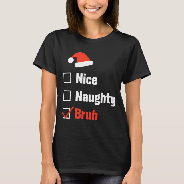 Camiseta Christmas Nice Naughty Bruh Funny Xmas List  (Frente)