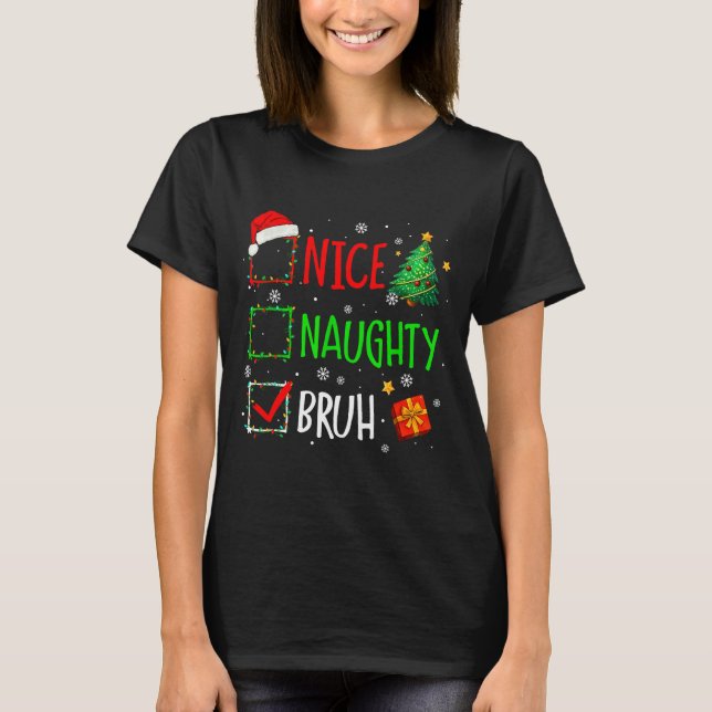 Camiseta Christmas Nice Naughty Bruh Funny Xmas List Women  (Frente)