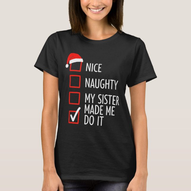 Camiseta Christmas Nice Naughty My Sister Made Me Do It San (Frente)