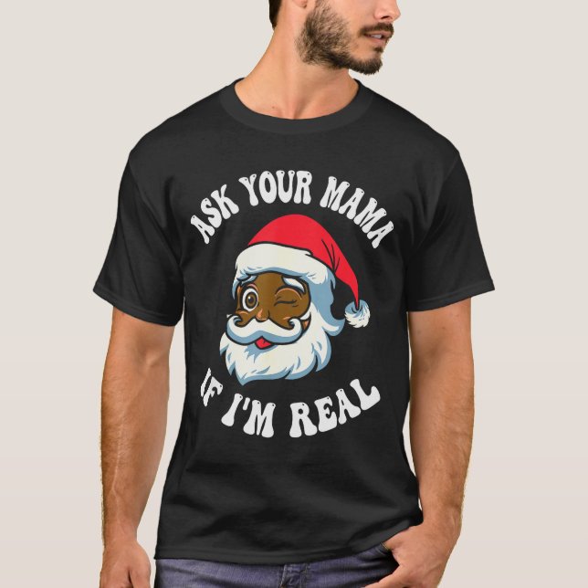Camiseta Christmas Santa Ask Your Mama If I'm Real Black Cl (Frente)