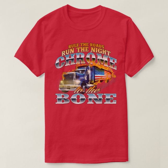Camiseta Chrome To The BoneSemi Truck Driver Trucking Truck (Frente do Design)