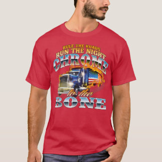 Camiseta Chrome To The BoneSemi Truck Driver Trucking Truck