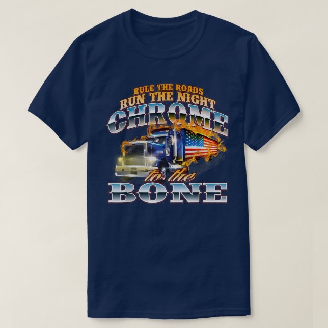 Camiseta Chrome To The BoneSemi Truck Driver Trucking Truck (Frente do Design)