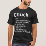 Camiseta CHUCK Definição Nome Personalizado Funny Birthday<br><div class="desc">CHUCK Definição Personalizada Nome Funny Birthday Gift Idea .engraçado, citações, legal, piadas, citação, maluco, divertido, hipster, humor, humor, slogan, slogans, ali, animal, anime, argumentação, exército, atitude, bactérias, careca, criador de corpos carecas, abelha, cerveja, ben franklin, best, best, day, amigos, presente de aniversário, fisiculturista, fisiculturista, livraria, livros e café, culinária, especialista...</div>