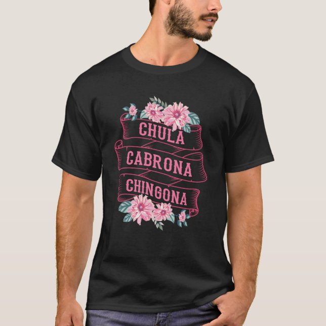 Camiseta Chula Cabrona Chingona Flores Má Menina Latina Mex (Frente)