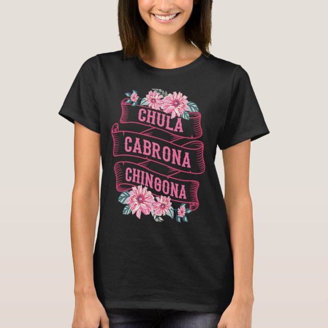 Camiseta Chula Cabrona Chingona Flores Má Menina Latina Mex (Frente)