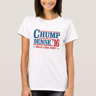 Camiseta Chump Dense 2016 - Isto é uma piada, certo - Anti-