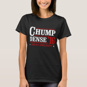 Camiseta Chump Dense 2016 - Isto é uma piada, certo - Anti-