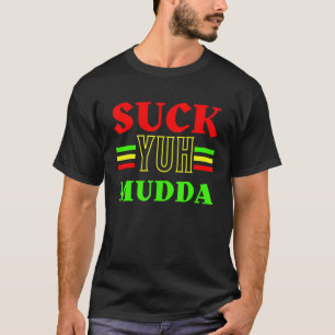Camiseta Chupa Yuh Mãe - Gíria Caribenha - Such Ya Mudda
