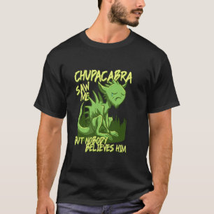 Camiseta Chupacabra Me Viu Mas Ninguém Acredita Nele
