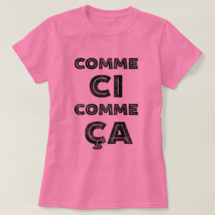 Camiseta Ci de Comme, Comme Ca - provérbio francês para