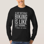 Camiseta Ciclista Biking Bike Funny Dizendo Presente<br><div class="desc">Você adora andar de bicicleta. Seu esporte não é apenas um hobby,  é uma paixão. Legal presente para a próxima competição! Um dia sem bicicleta é como brincar...  Não faço ideia.</div>