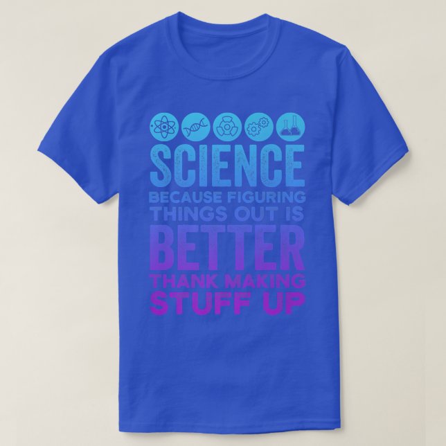 Camiseta Ciência Cientista É Melhor Do Que Coisas De Fazer (Frente do Design)