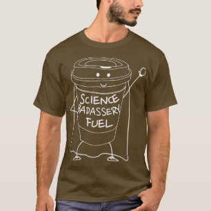 Camiseta Ciência Combustível, Um legal Café Engraçado Em 19