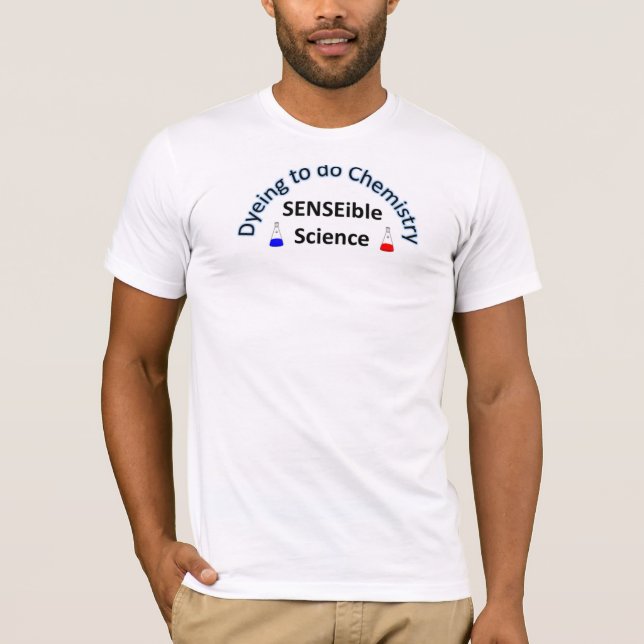 Camiseta CIÊNCIA de SENSEible:  Tingidura para fazer a (Frente)