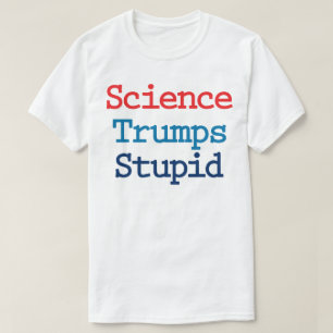 Camiseta Ciência Derrota Estúpido - Anti Presidente Trump