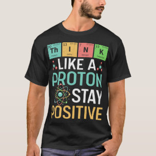 Camiseta Ciência Divertida Pense Como Um Próton Fique Posit