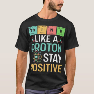 Camiseta Ciência Divertida Pense Como Um Próton Fique Posit
