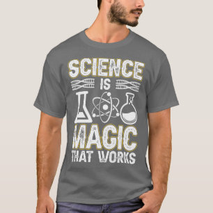 Camiseta Ciência é magia que trabalha no trabalho científic