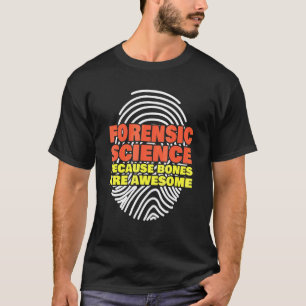 Camiseta Ciência Forense Porque Ossos São Incríveis Forensi