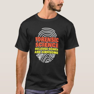 Camiseta Ciência Forense Porque Ossos São Incríveis Forensi