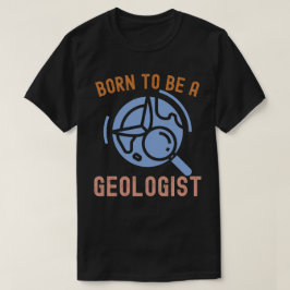 Camiseta Ciência Geológica, Nascido para Ser um Geólogo