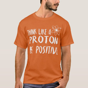 Camiseta Ciência Motivacional Pensa como um Próton Seja Pos