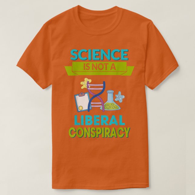 Camiseta Ciência Não É Uma Conspiração Liberal Coisa Engraç (Frente do Design)