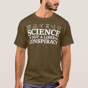 Camiseta Ciência Não É Uma Conspiração Liberal Engraçada Ci