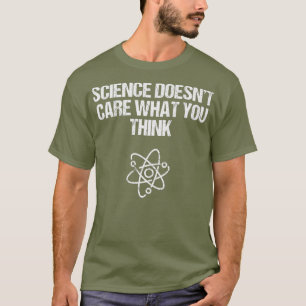Camiseta Ciência Não Se Importa Com O Que Você Pensa De
