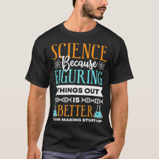 Camiseta Ciência porque descobrir as coisas é melhor presen
