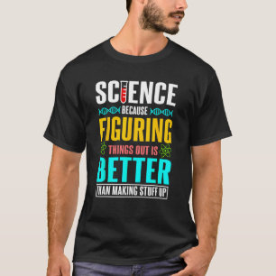 Camiseta Ciência porque descobrir as coisas é melhor presen