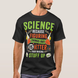 Camiseta Ciência Porque Descobrir Coisas Cientista
