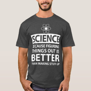 Camiseta Ciência Porque Descobrir Coisas É Melhor Fundido