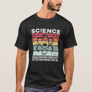 Camiseta Ciência Porque Descobrir Coisas É Melhor Presente