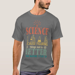 Camiseta Ciência Porque Descobrir Coisas É Melhor Que