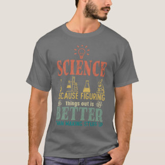 Camiseta Ciência Porque Descobrir Coisas É Melhor Que
