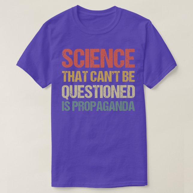 Camiseta Ciência que não pode ser questionada é Propaganda  (Frente do Design)