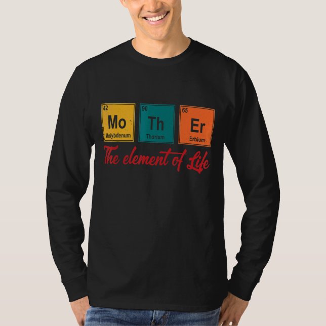 Camiseta Ciência Química O Elemento Da Vida É Mãe (Frente)