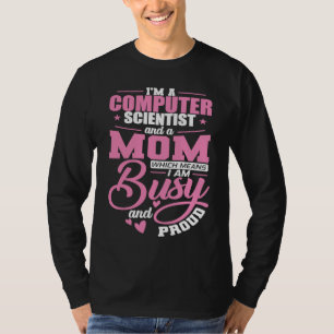 Camiseta Cientista da Computação e Mãe Estou ocupada e Orgu