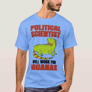 Camiseta Cientista Político Trabalhará Para Iguana