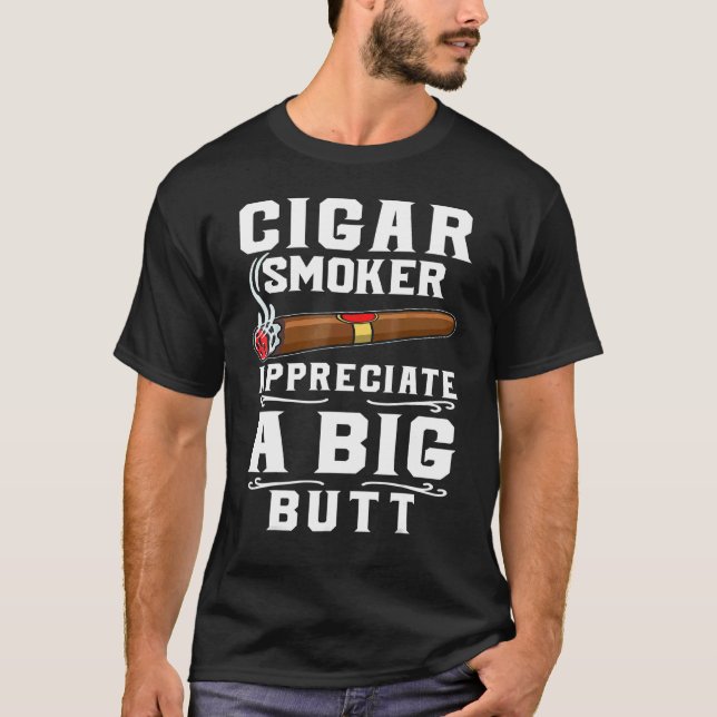 Camiseta Cigar Smokers Appreciate A Big Butt Cigarette Smok (Frente)